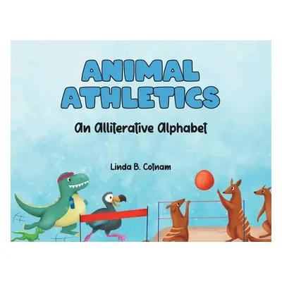 "Animal Athletics: An Alliterative Alphabet" - "" ("Cotnam Linda B.")