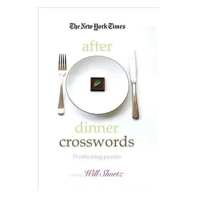 "The New York Times After Dinner Crosswords: 75 Refreshing Puzzles" - "" ("New York Times")