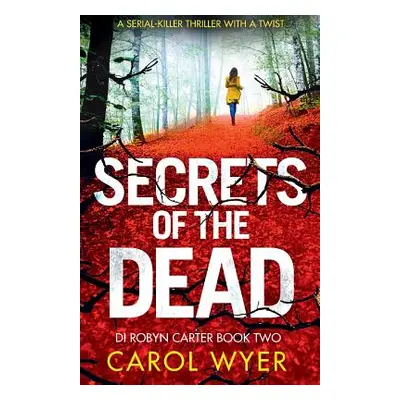 "Secrets of the Dead: A Serial Killer Thriller That Will Have You Hooked" - "" ("Wyer Carol")