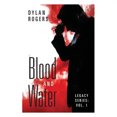 "Blood and Water: Legacy Series: Vol. 1" - "" ("Rogers Dylan")