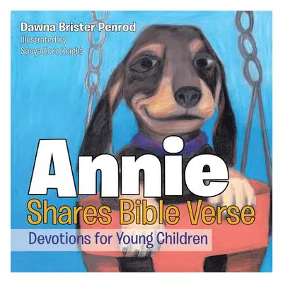 "Annie Shares Bible Verse: Devotions for Young Children" - "" ("Penrod Dawna Brister")