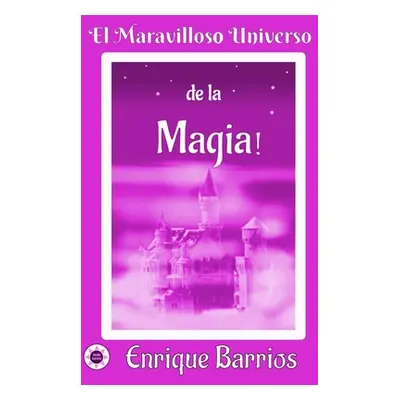 "El Maravilloso Universo de la Magia!: Viaje Inicitico por un Templo Secreto" - "" ("Barrios Enr