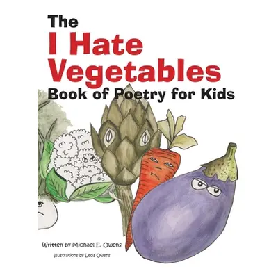 "The I Hate Vegetables Book of Poetry for Kids" - "" ("Owens Leda")