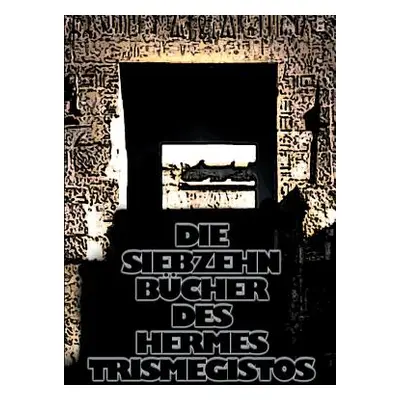 "Die siebzehn Bcher des Hermes Trismegistos" - "" ("Christof Uiberreiter (Verlag)")