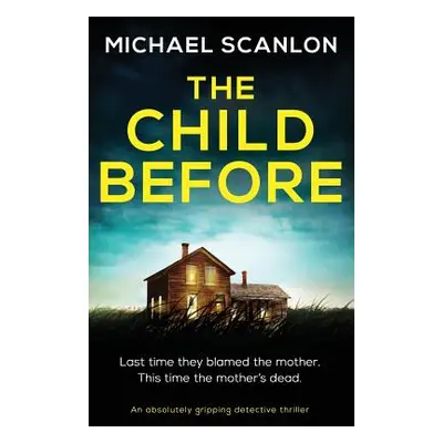 "The Child Before: An absolutely gripping detective thriller" - "" ("Scanlon Michael")