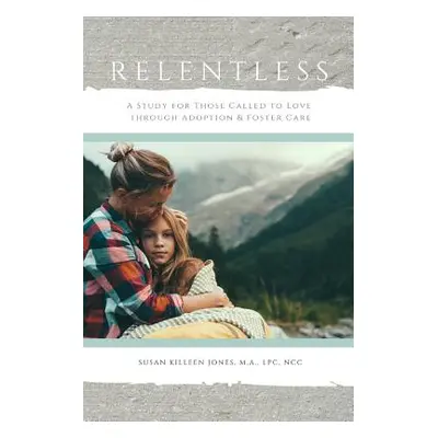 "Relentless, For Those Called to Love" - "" ("Killeen Jones Susan")