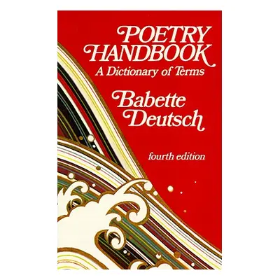 "Poetry Handbook: A Dictionary of Terms" - "" ("Deutsch Babette")