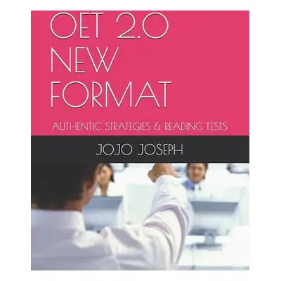 "Oet 2.0 New Format: Authentic Strategies & Reading Tests" - "" ("Joseph Jojo")