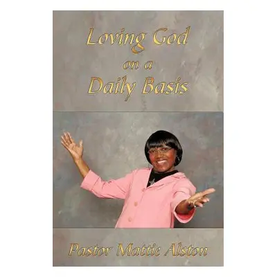 "Loving God on a Daily Basis" - "" ("Alston Pastor Mattie")