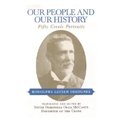 "Our People and Our History: Fifty Creole Portraits" - "" ("Desdunes Rodolphe Lucien")