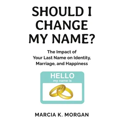 "Should I Change My Name?: The Impact of Your Last Name on Identity, Marriage, and Happiness" - 