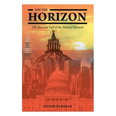 "On the Horizon: The Rise and Fall of the Political Element" - "" ("Miran Nicholas")