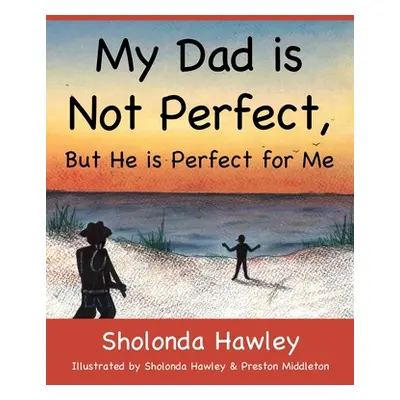 "My Dad is Not Perfect, But He is Perfect for Me" - "" ("Hawley Sholonda")