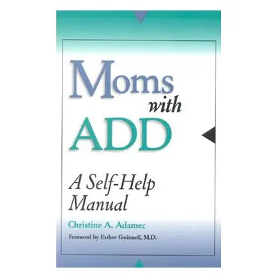 "Moms with Add: A Self-Help Manual" - "" ("Adamec Christine")