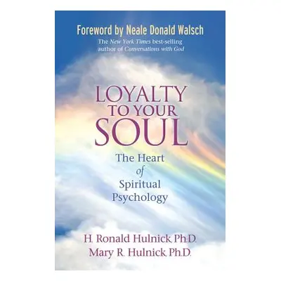 "Loyalty to Your Soul: The Heart of Spiritual Psychology" - "" ("Hulnick H. Ronald")