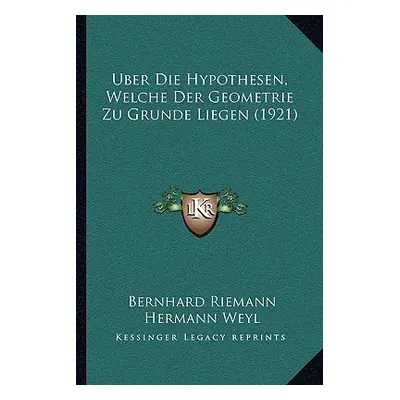 "Uber Die Hypothesen, Welche Der Geometrie Zu Grunde Liegen (1921)" - "" ("Riemann Bernhard")