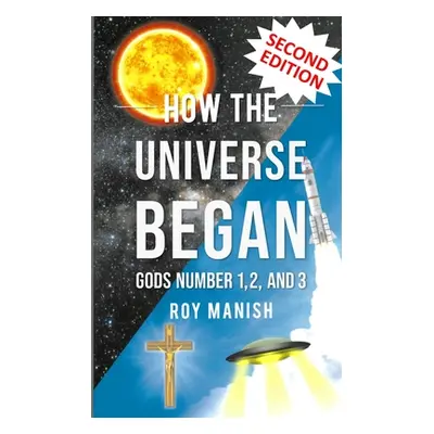 "How the Universe Began: Gods Number 1,2, and 3" - "" ("Manish Roy")