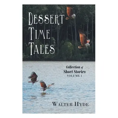 "Dessert Time Tales: Collection of Short Stories Volume 1" - "" ("Hyde Walter")