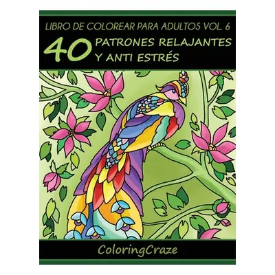 "Libro de Colorear para Adultos Volumen 6" - "" ("Coloringcraze")