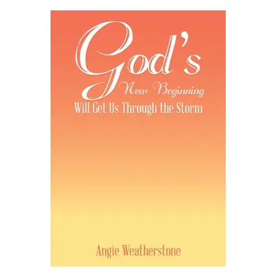 "God's New Beginning Will Get Us Through the Storm" - "" ("Weatherstone Angie")