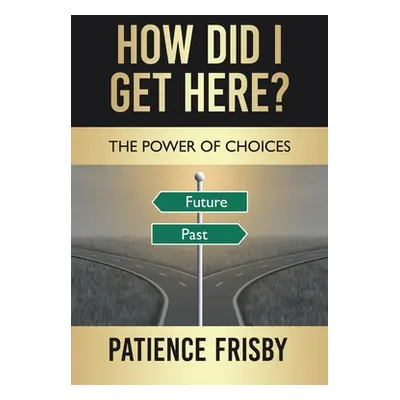 "How Did I Get Here?: The Power of Choices" - "" ("Frisby Patience")