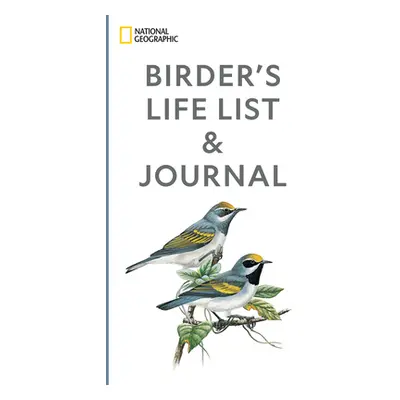 "National Geographic Birder's Life List and Journal" - "" ("National Geographic")