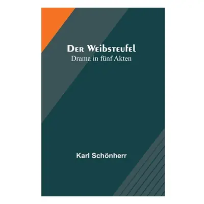 "Der Weibsteufel: Drama in fnf Akten" - "" ("Schnherr Karl")