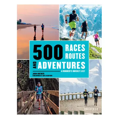 "500 Races, Routes and Adventures: A Runner's Bucket List" - "" ("Brewer John")