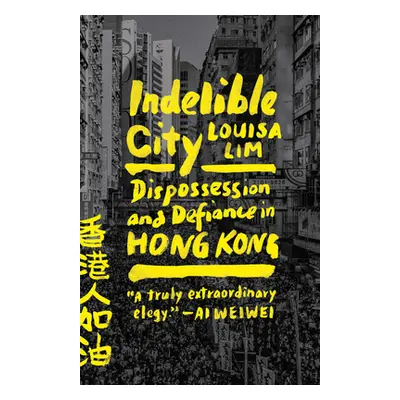 "Indelible City: Dispossession and Defiance in Hong Kong" - "" ("Lim Louisa")