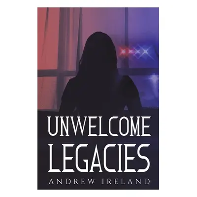 "Unwelcome Legacies" - "" ("Ireland Andrew")