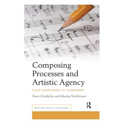 "Composing Processes and Artistic Agency: Tacit Knowledge in Composing" - "" ("Zembylas Tasos")