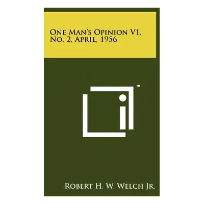 "One Man's Opinion V1, No. 2, April, 1956" - "" ("Welch Jr Robert H. W.")