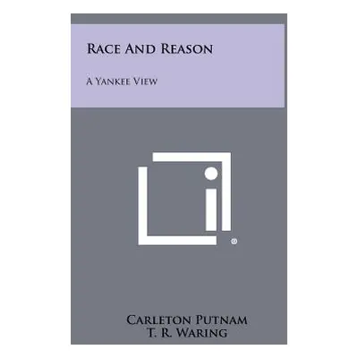 "Race And Reason: A Yankee View" - "" ("Putnam Carleton")