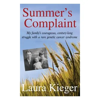 "Summer's Complaint: My family's courageous, century-long struggle with a rare genetic cancer sy