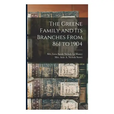 "The Greene Family and its Branches From 861 to 1904" - "" ("La Mance Lora Sarah Nichols")