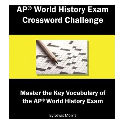 "AP World History Exam Crossword Challenge: Master the Key Vocabulary of the AP World History Ex