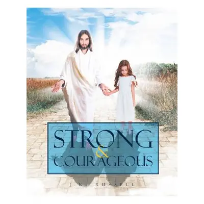 "Strong and Courageous" - "" ("Russell J. K.")