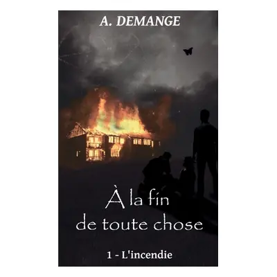 " la fin de toute chose: 1- L'incendie" - "" ("Demange A.")