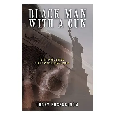 "Black Man With a Gun: Justifiable Force is a Constitutional Right" - "" ("Rosenbloom Lucky")