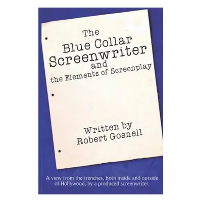 "The Blue Collar Screenwriter and The Elements of Screenplay" - "" ("Naylor Joleene")