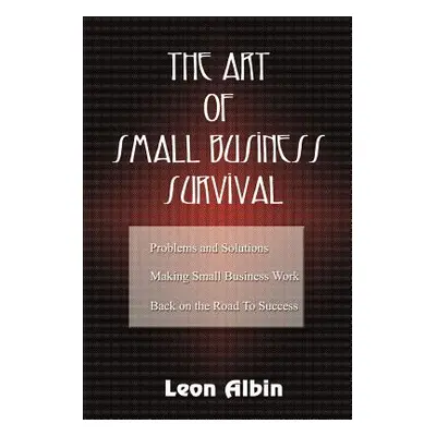 "The Art of Small Business Survival" - "" ("Albin Leon")