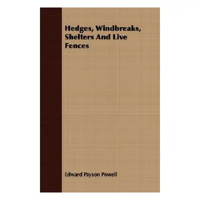 "Hedges, Windbreaks, Shelters And Live Fences" - "" ("Powell Edward Payson")