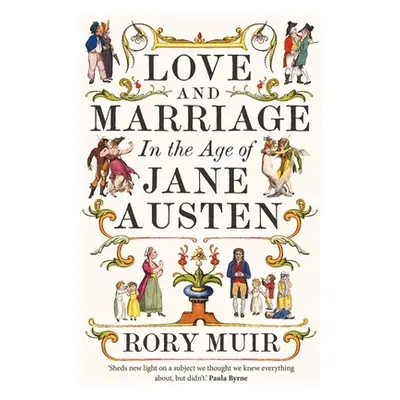 "Love and Marriage in the Age of Jane Austen" - "" ("Muir Rory")