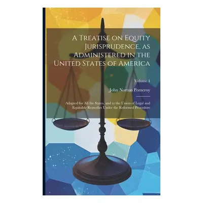 "A Treatise on Equity Jurisprudence, as Administered in the United States of America; Adapted fo