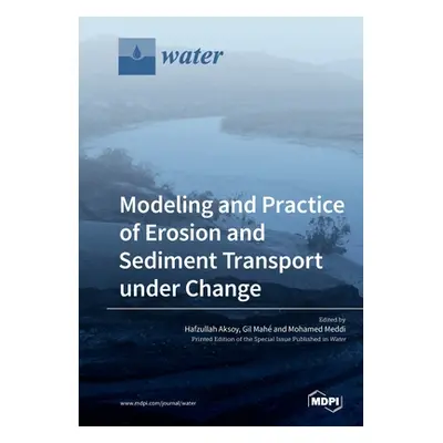 "Modeling and Practice of Erosion and Sediment Transport under Change" - "" ("Aksoy Hafzullah")