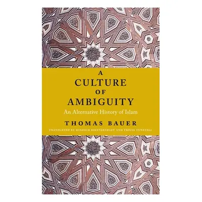 "A Culture of Ambiguity: An Alternative History of Islam" - "" ("Bauer Thomas")