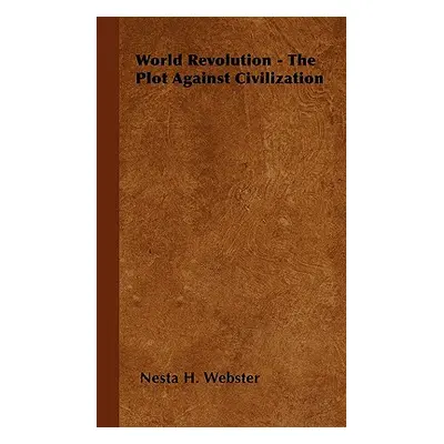 "World Revolution - The Plot Against Civilization" - "" ("Webster Nesta H.")