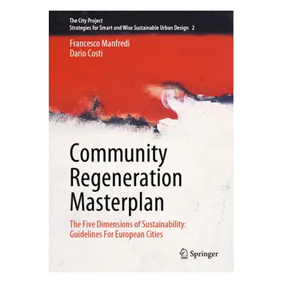 "Community Regeneration Masterplan: The Five Dimensions of Sustainability: Guidelines for Europe