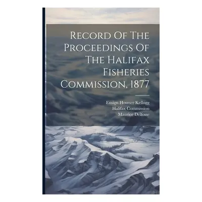 "Record Of The Proceedings Of The Halifax Fisheries Commission, 1877" - "" ("(1877) Halifax Comm