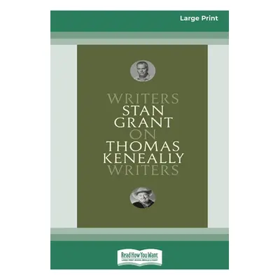 "On Thomas Keneally: Writers on Writers [Large Print 16pt]" - "" ("Grant Stan")